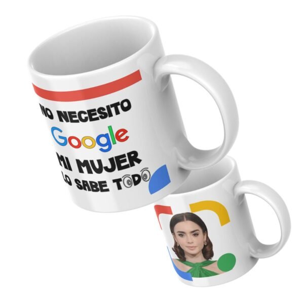 Taza cerámica blanca de 11 onzas, personalizada con la frase irónica "No necesito Google mi mujer lo sabe todo" conjuntamente con la imagen de la señora. Todo esto con los colores clasicos de google